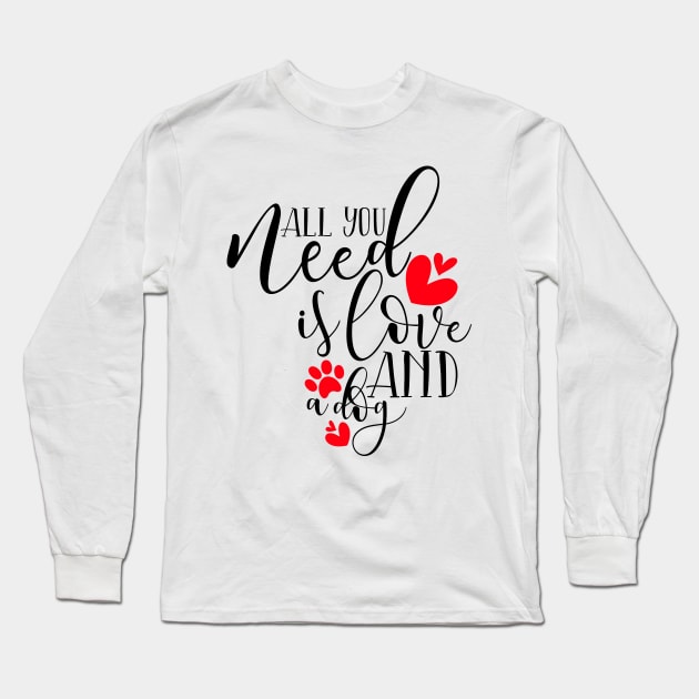 All You Need Is Love And A Dog Long Sleeve T-Shirt by Coral Graphics